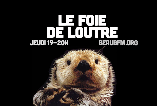 foie de loutre émission radio beaub fm podcast