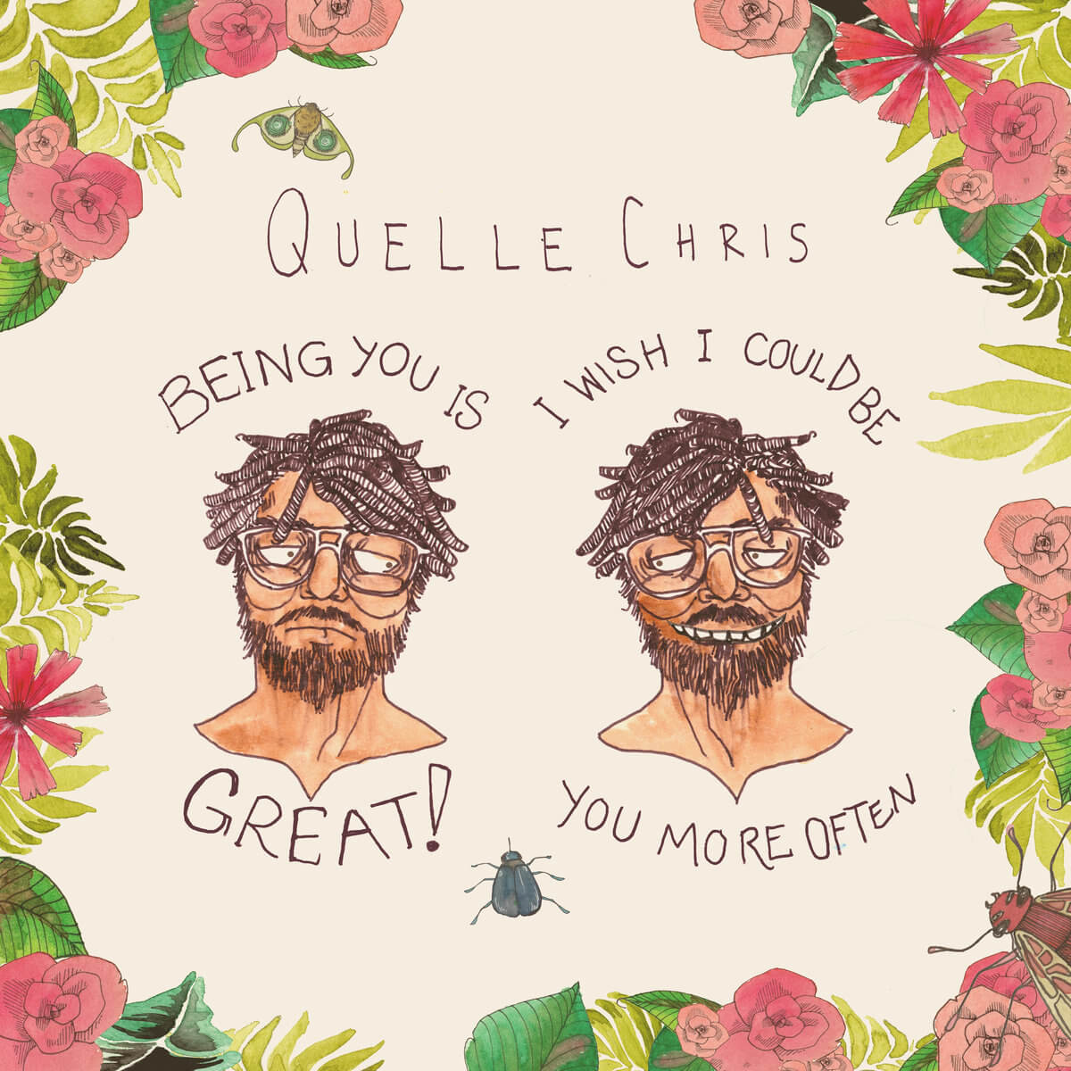 quelle chris - Being You Is Great, I Wish I Could Be You More Often